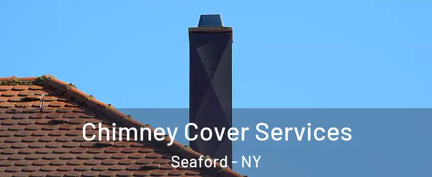  Chimney Cover Services Seaford - NY