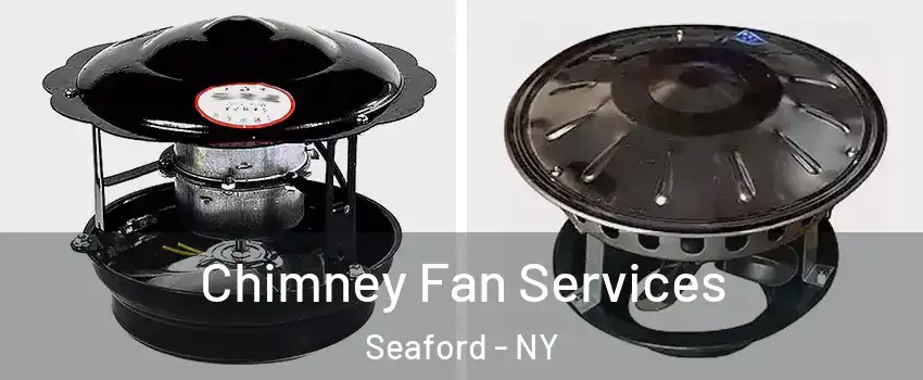  Chimney Fan Services Seaford - NY