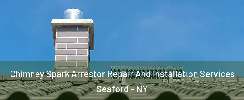  Chimney Spark Arrestor Repair And Installation Services Seaford - NY