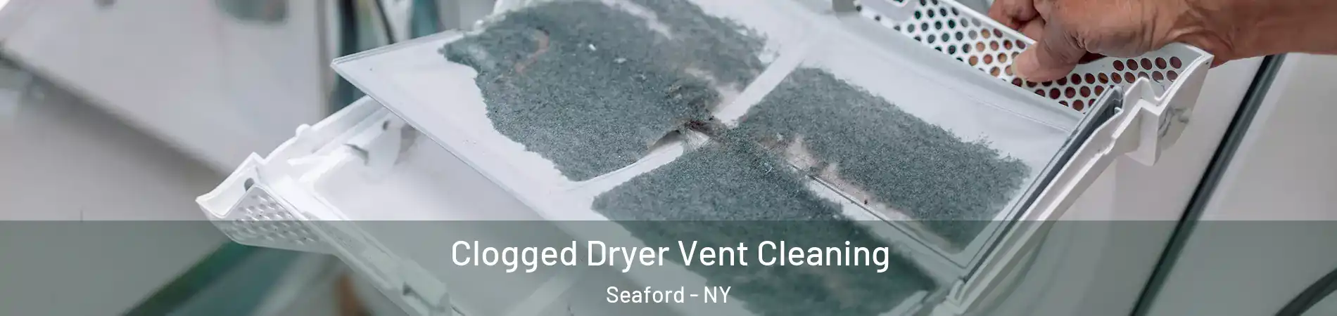  Clogged Dryer Vent Cleaning Seaford - NY
