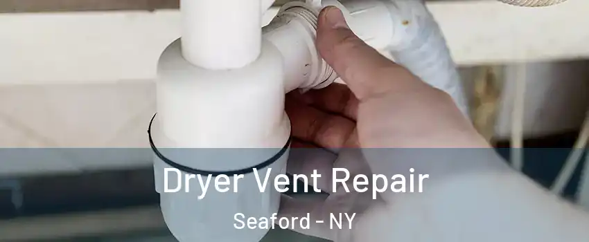  Dryer Vent Repair Seaford - NY