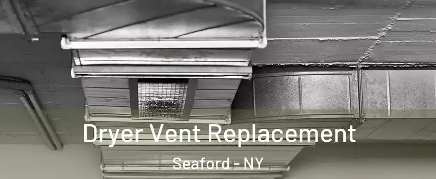  Dryer Vent Replacement Seaford - NY