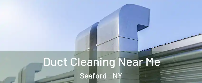  Duct Cleaning Near Me Seaford - NY