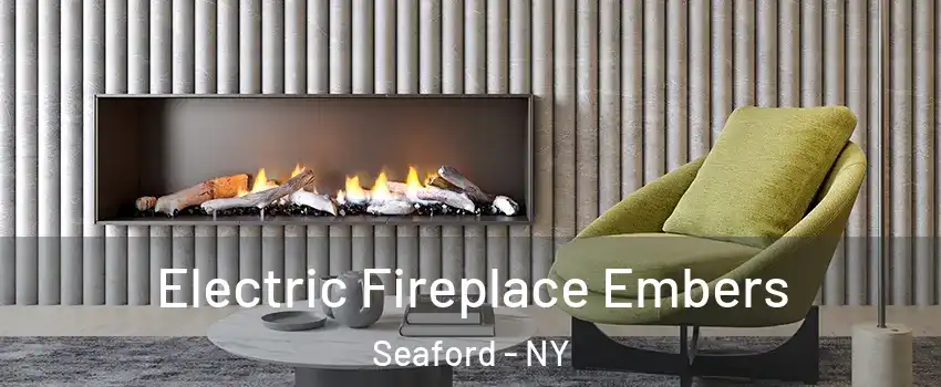  Electric Fireplace Embers Seaford - NY