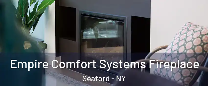  Empire Comfort Systems Fireplace Seaford - NY