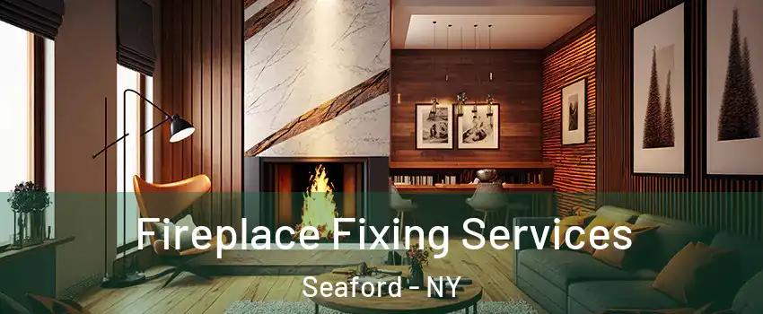  Fireplace Fixing Services Seaford - NY
