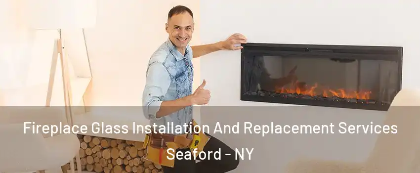  Fireplace Glass Installation And Replacement Services Seaford - NY