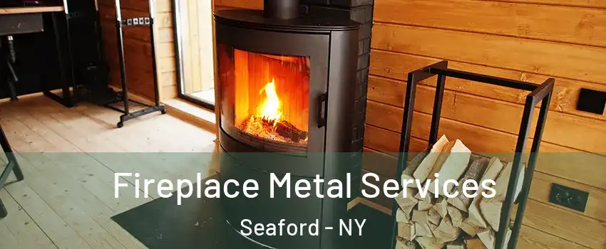  Fireplace Metal Services Seaford - NY