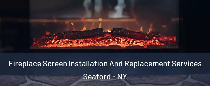  Fireplace Screen Installation And Replacement Services Seaford - NY