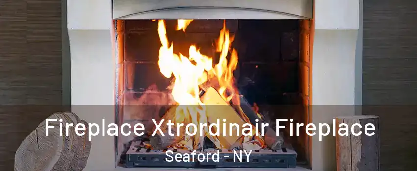  Fireplace Xtrordinair Fireplace Seaford - NY