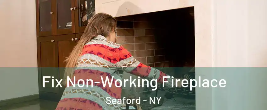  Fix Non-Working Fireplace Seaford - NY