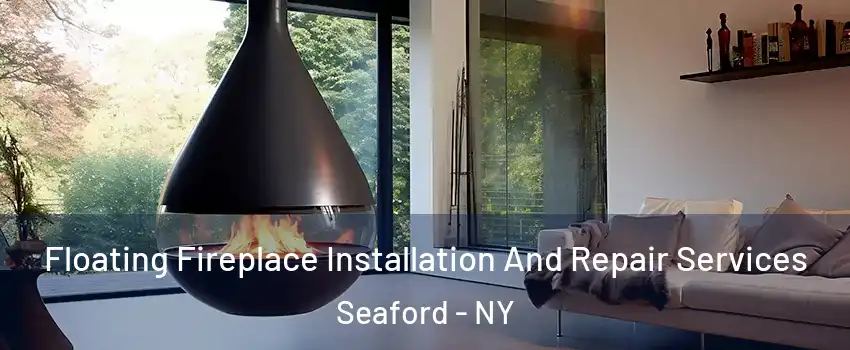  Floating Fireplace Installation And Repair Services Seaford - NY