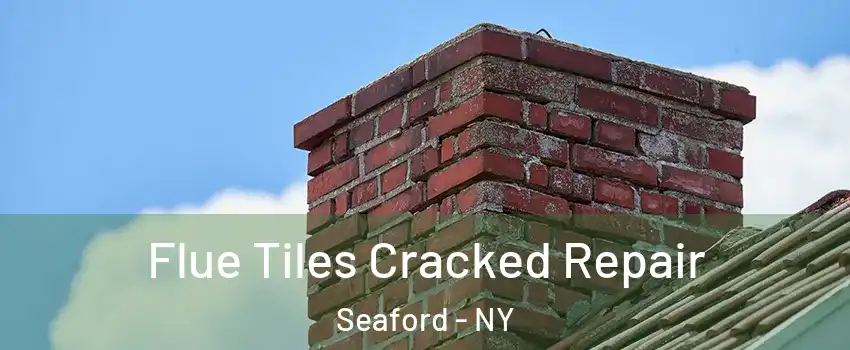  Flue Tiles Cracked Repair Seaford - NY