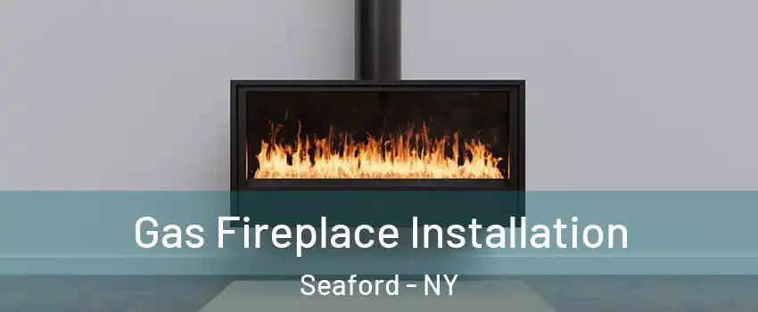  Gas Fireplace Installation Seaford - NY