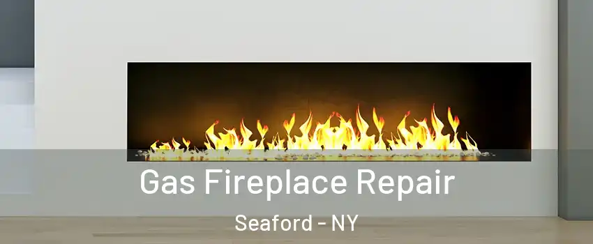  Gas Fireplace Repair Seaford - NY