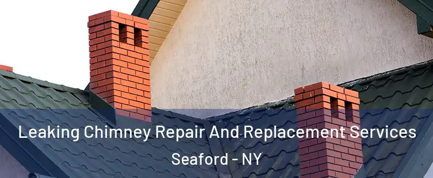  Leaking Chimney Repair And Replacement Services Seaford - NY