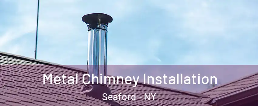  Metal Chimney Installation Seaford - NY
