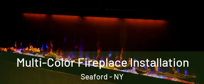  Multi-Color Fireplace Installation Seaford - NY