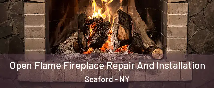  Open Flame Fireplace Repair And Installation Seaford - NY