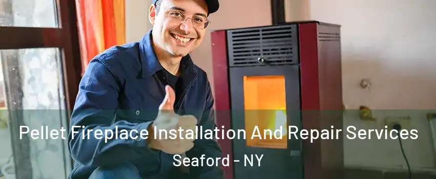  Pellet Fireplace Installation And Repair Services Seaford - NY
