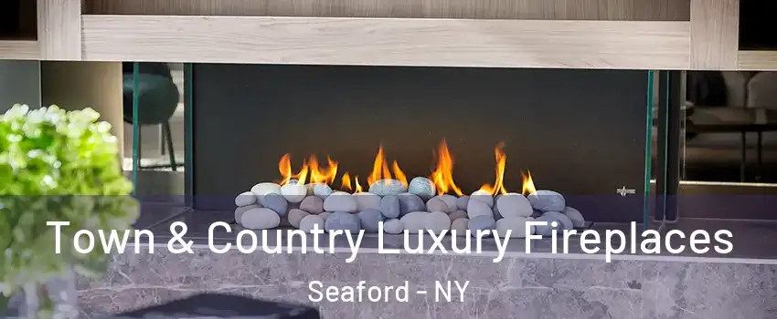 Town & Country Luxury Fireplaces Seaford - NY