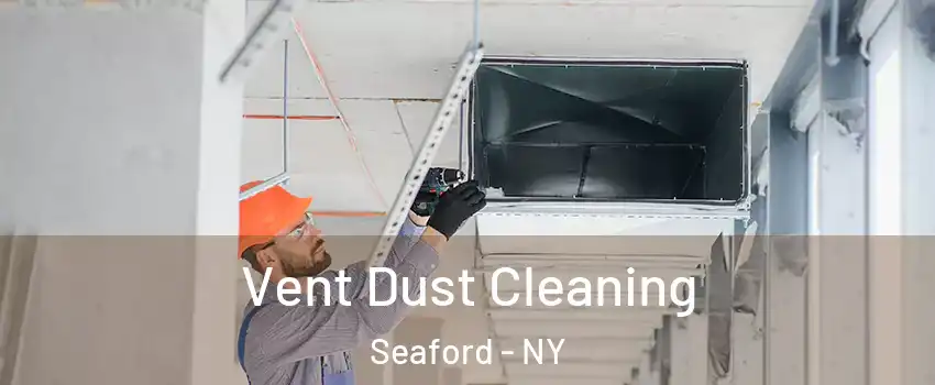  Vent Dust Cleaning Seaford - NY