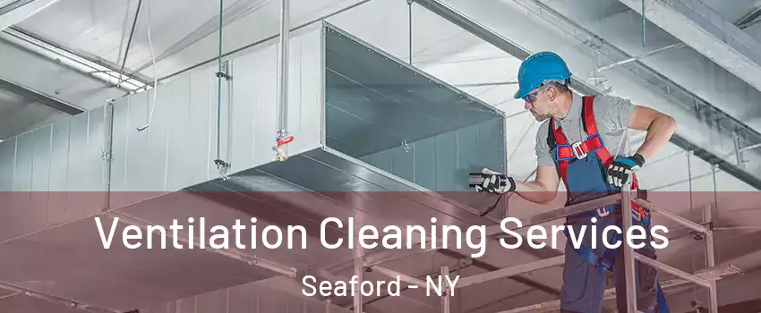  Ventilation Cleaning Services Seaford - NY