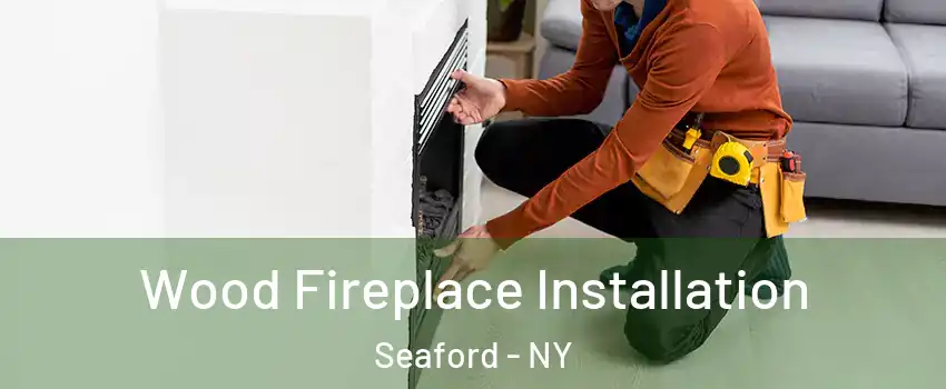  Wood Fireplace Installation Seaford - NY