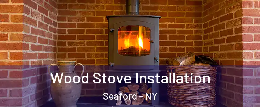  Wood Stove Installation Seaford - NY